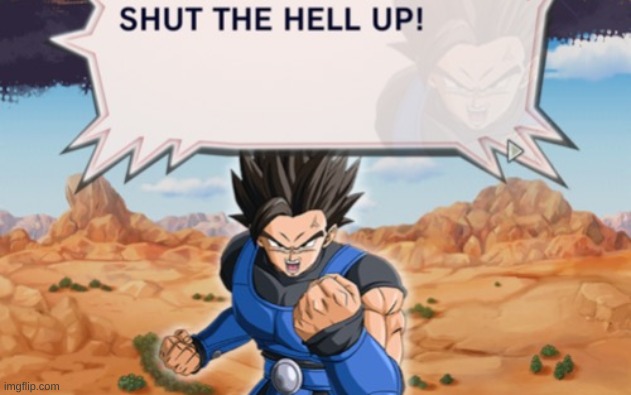 SHUT THE HELL UP | image tagged in shut the hell up | made w/ Imgflip meme maker