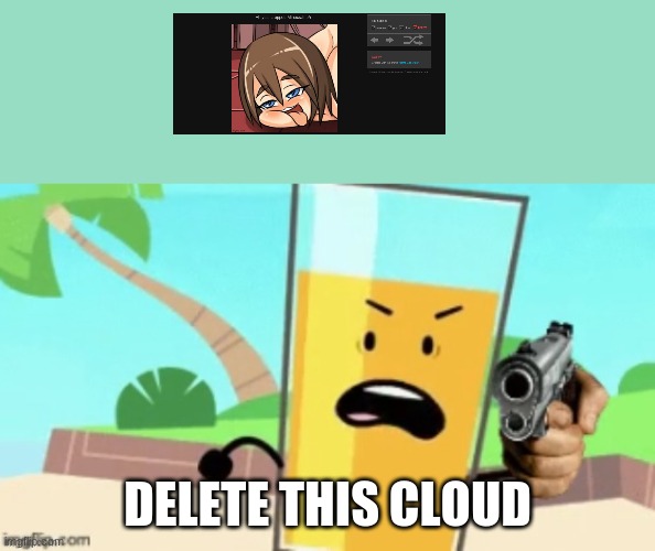 Seriously Delete That Shit | DELETE THIS CLOUD | image tagged in oj delete this | made w/ Imgflip meme maker