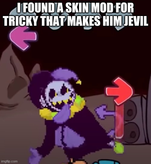 I FOUND A SKIN MOD FOR TRICKY THAT MAKES HIM JEVIL | made w/ Imgflip meme maker