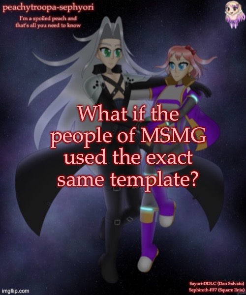 What if the people of MSMG used the exact same template? | image tagged in sayori and sephiroth | made w/ Imgflip meme maker