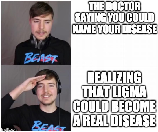 mrbeast format | THE DOCTOR SAYING YOU COULD NAME YOUR DISEASE; REALIZING THAT LIGMA COULD BECOME A REAL DISEASE | image tagged in mrbeast format | made w/ Imgflip meme maker