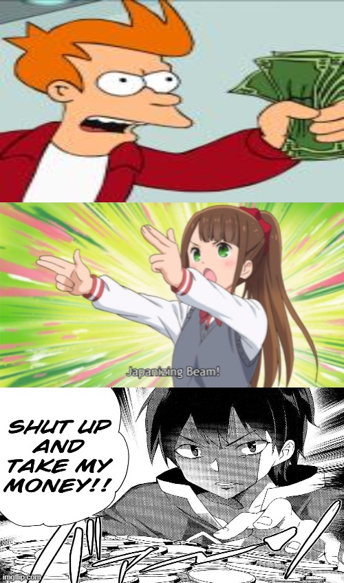 Anime Shut Up And Take My Money Memes Gifs Imgflip