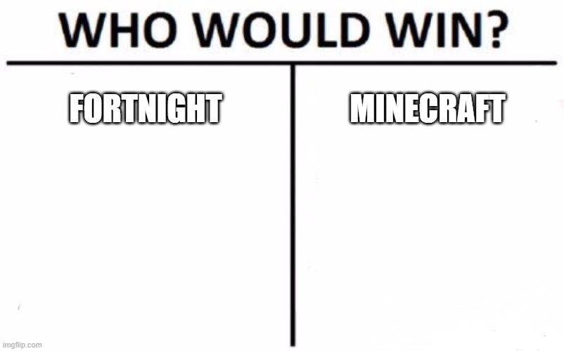 pigz | FORTNIGHT; MINECRAFT | image tagged in memes,who would win | made w/ Imgflip meme maker