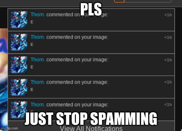 PLS; JUST STOP SPAMMING | made w/ Imgflip meme maker