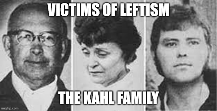 Victims of Leftism: The Kahl Family | VICTIMS OF LEFTISM; THE KAHL FAMILY | image tagged in nwo,leftistterrorism | made w/ Imgflip meme maker