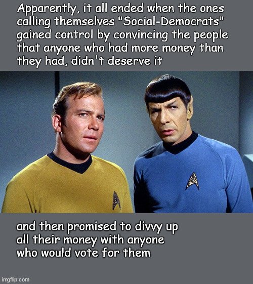 How social democrats are ruining America | Apparently, it all ended when the ones 
calling themselves "Social-Democrats" 
gained control by convincing the people
that anyone who had more money than 
they had, didn't deserve it; and then promised to divvy up 
all their money with anyone 
who would vote for them | image tagged in politics | made w/ Imgflip meme maker