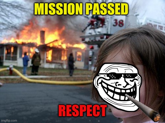 Disaster Girl | MISSION PASSED; RESPECT | image tagged in memes,disaster girl | made w/ Imgflip meme maker