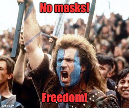 braveheart freedom | No masks! Freedom! | image tagged in braveheart freedom | made w/ Imgflip meme maker