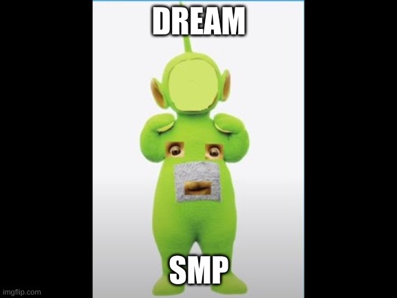 Dream the telly tubbie | DREAM; SMP | image tagged in funny | made w/ Imgflip meme maker