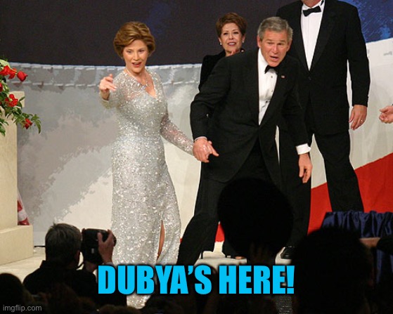 W! | DUBYA’S HERE! | made w/ Imgflip meme maker