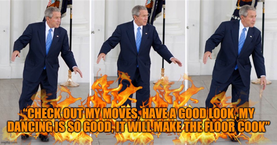 W wins dance off! | “CHECK OUT MY MOVES, HAVE A GOOD LOOK, MY DANCING IS SO GOOD, IT WILL MAKE THE FLOOR COOK” | made w/ Imgflip meme maker