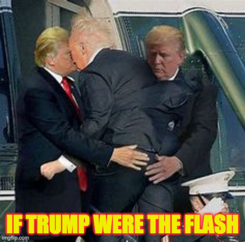 I didn't make the image. | IF TRUMP WERE THE FLASH | image tagged in memes,trump,the flash | made w/ Imgflip meme maker