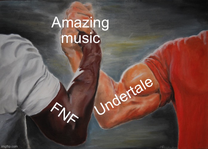The music is DOPE | Amazing music; Undertale; FNF | image tagged in memes,epic handshake | made w/ Imgflip meme maker