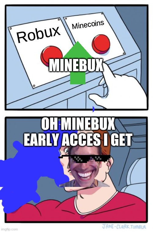 MOJANG ADD MINEBUX | Minecoins; Robux; MINEBUX; OH MINEBUX EARLY ACCES I GET | image tagged in memes,two buttons | made w/ Imgflip meme maker