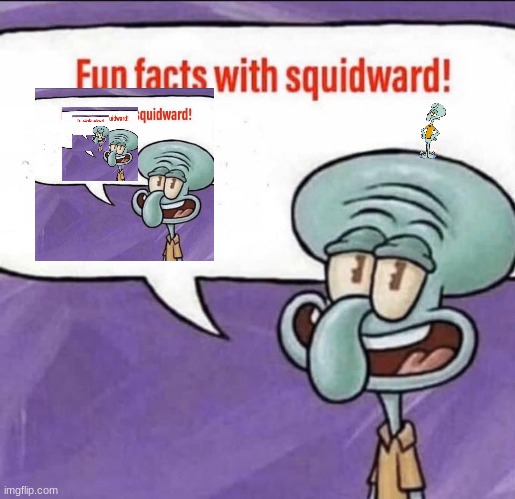 FUn FuN | image tagged in fun facts with squidward | made w/ Imgflip meme maker