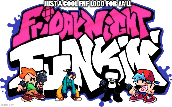 Friday Night Funkin Logo | JUST A COOL FNF LOGO FOR YA'LL | image tagged in friday night funkin logo | made w/ Imgflip meme maker