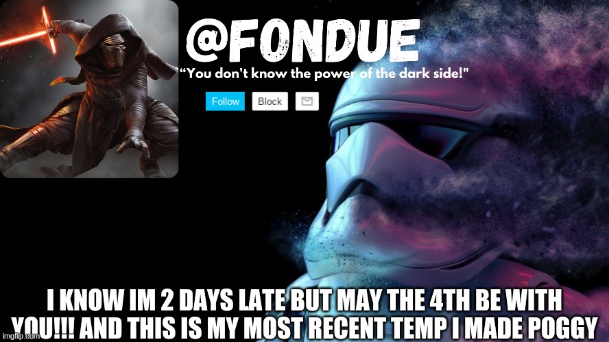 Star wars temp-Fondue | I KNOW IM 2 DAYS LATE BUT MAY THE 4TH BE WITH YOU!!! AND THIS IS MY MOST RECENT TEMP I MADE POGGY | image tagged in star wars temp-fondue | made w/ Imgflip meme maker