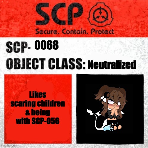 Idk lol | 0068; Neutralized; Likes scaring children & being with SCP-056 | image tagged in scp label template keter | made w/ Imgflip meme maker
