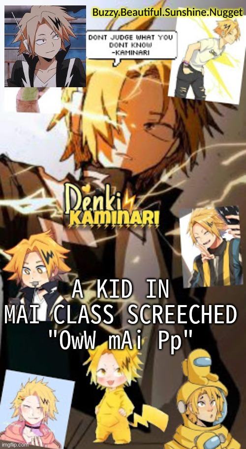 Denki temp | A KID IN MAI CLASS SCREECHED "OwW mAi Pp" | image tagged in denki temp | made w/ Imgflip meme maker