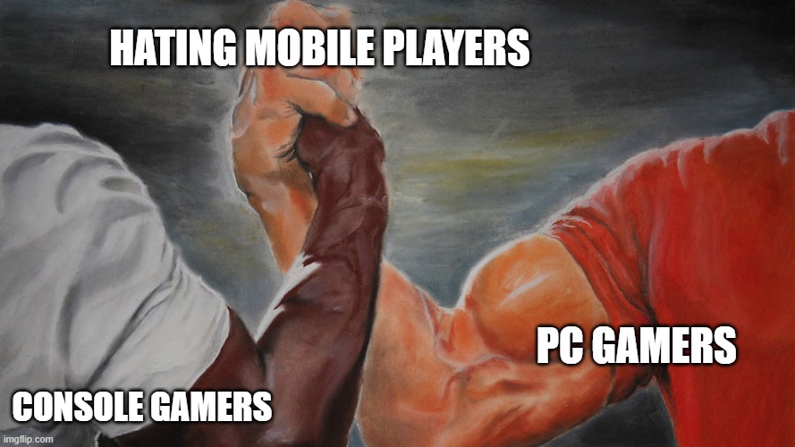 epic hand shake |  HATING MOBILE PLAYERS; PC GAMERS; CONSOLE GAMERS | image tagged in epic hand shake | made w/ Imgflip meme maker