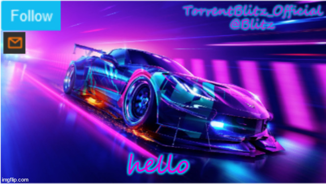 TorrentBlitz_Official Neon car temp | hello | image tagged in torrentblitz_official neon car temp | made w/ Imgflip meme maker