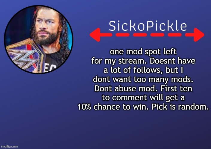 maybe u get lucky | one mod spot left for my stream. Doesnt have a lot of follows, but I dont want too many mods. Dont abuse mod. First ten to comment will get a 10% chance to win. Pick is random. | image tagged in s p 's roman temp by stsn | made w/ Imgflip meme maker