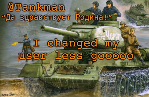 ah yes | I changed my user less gooooo | image tagged in tankman announcement | made w/ Imgflip meme maker