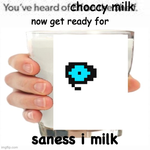 saness i milk! The final milk you defeat in Genocide Route of Flavortale. | saness i milk | image tagged in sans,saness,time,tom,megalovania,gigalovania | made w/ Imgflip meme maker