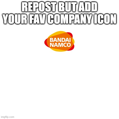 Blank Transparent Square Meme | REPOST BUT ADD YOUR FAV COMPANY ICON | image tagged in memes,blank transparent square | made w/ Imgflip meme maker