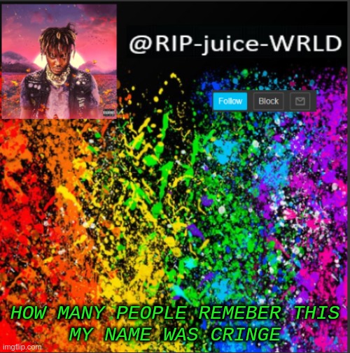 Juice template | HOW MANY PEOPLE REMEBER THIS
MY NAME WAS CRINGE | image tagged in juice template | made w/ Imgflip meme maker
