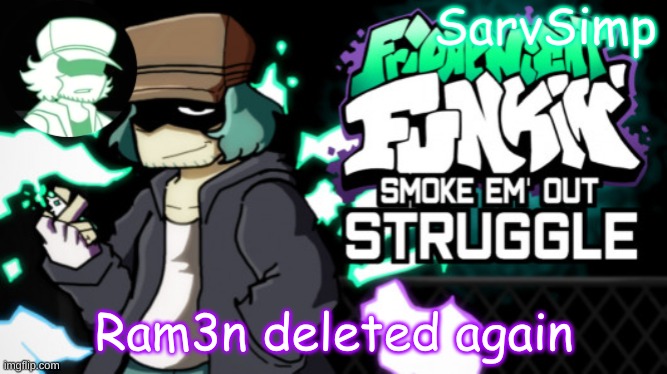 sad | Ram3n deleted again | made w/ Imgflip meme maker