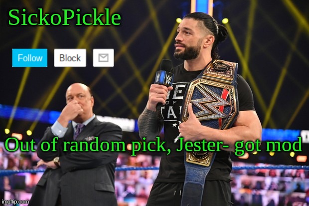 SickoPickle's Announcement Template | Out of random pick, Jester- got mod | image tagged in sickopickle's announcement template | made w/ Imgflip meme maker