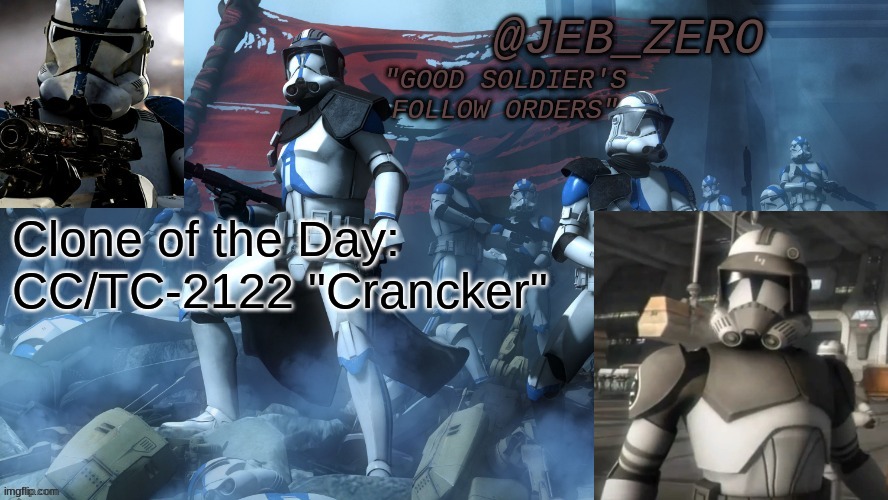 Who should be the next clone of the day | Clone of the Day:
CC/TC-2122 "Crancker" | image tagged in jeb_zero 501st | made w/ Imgflip meme maker