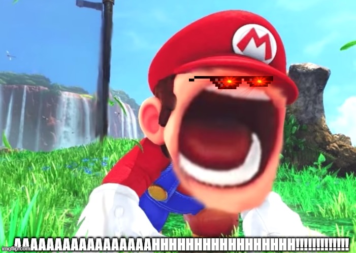 Mario screaming | AAAAAAAAAAAAAAAAAHHHHHHHHHHHHHHHHH!!!!!!!!!!!!! | image tagged in mario screaming | made w/ Imgflip meme maker