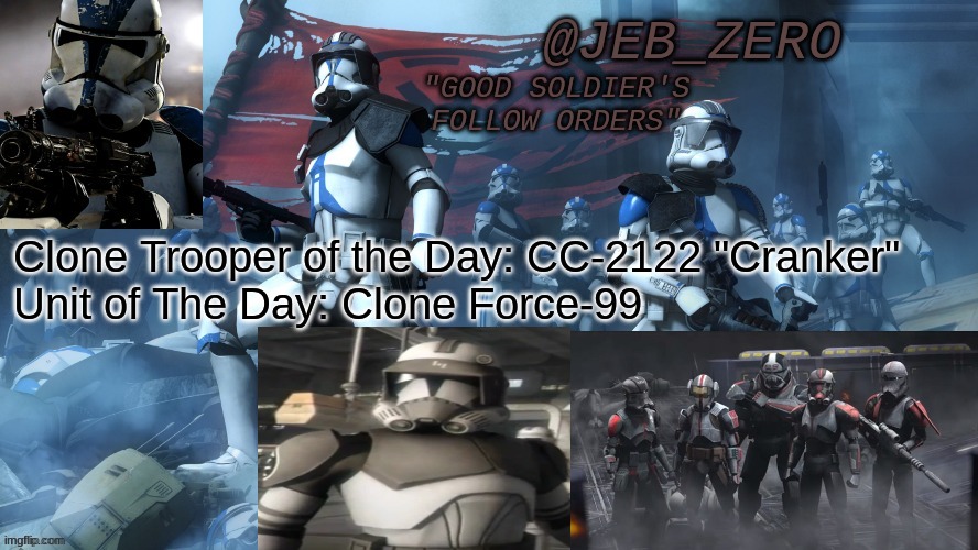 Jeb_Zero 501st | Clone Trooper of the Day: CC-2122 "Cranker"

Unit of The Day: Clone Force-99 | image tagged in jeb_zero 501st | made w/ Imgflip meme maker