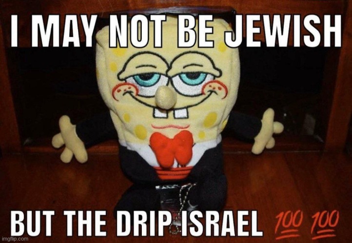 I may not be Jewish... | image tagged in jewish,drip,really | made w/ Imgflip meme maker