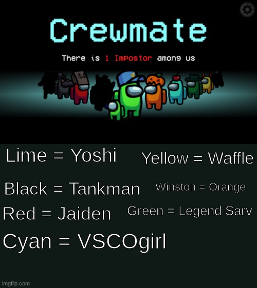If You Name Is On The List, Go To The Comments | Lime = Yoshi; Yellow = Waffle; Black = Tankman; Winston = Orange; Green = Legend Sarv; Red = Jaiden; Cyan = VSCOgirl | image tagged in among us crewmate | made w/ Imgflip meme maker