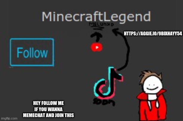 HTTPS://AGGIE.IO/9BIXHAYY54; HEY FOLLOW ME IF YOU WANNA MEMECHAT AND JOIN THIS | made w/ Imgflip meme maker