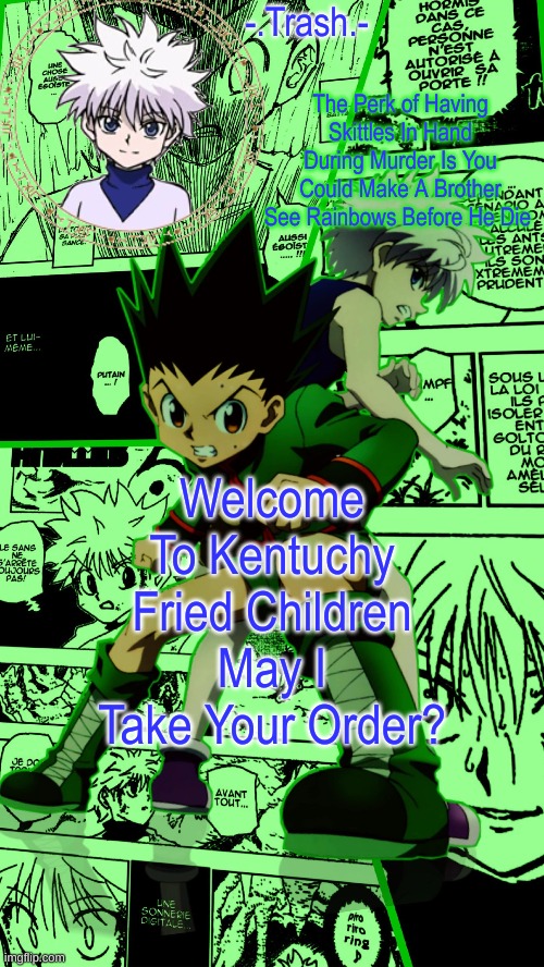 Gon And Killua Temp :D | Welcome To Kentuchy Fried Children May I Take Your Order? | image tagged in gon and killua temp d | made w/ Imgflip meme maker
