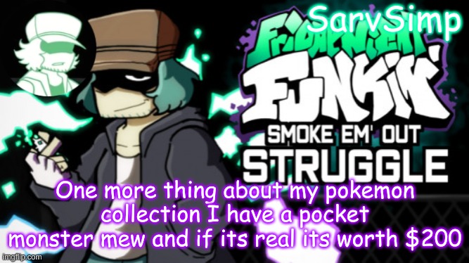 I was going to go to a card shop but covid came around | One more thing about my pokemon collection I have a pocket monster mew and if its real its worth $200 | made w/ Imgflip meme maker