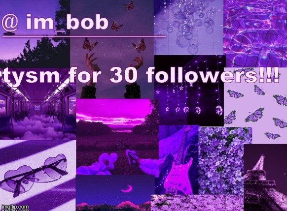 !!!!!!!! | tysm for 30 followers!!! | made w/ Imgflip meme maker