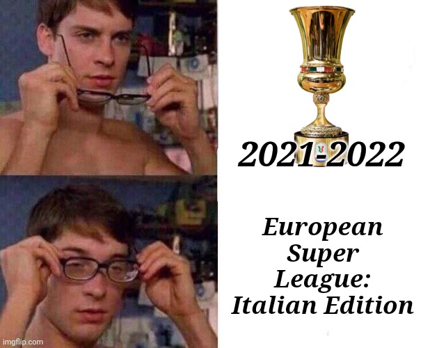 Italian Cup with ONLY 40 Serie A and Serie B teams, worse than the Failed ESL | 2021-2022; European Super League: Italian Edition | image tagged in spiderman glasses,italian cup,calcio,why,memes | made w/ Imgflip meme maker