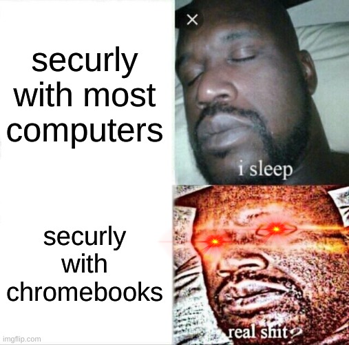 ugh | securly with most computers; securly with chromebooks | image tagged in memes,sleeping shaq | made w/ Imgflip meme maker