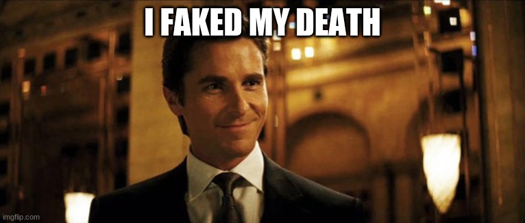 Bruce Wayne | I FAKED MY DEATH | image tagged in bruce wayne | made w/ Imgflip meme maker
