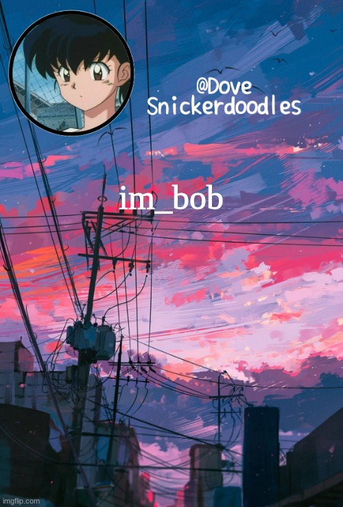 Announcement | im_bob | image tagged in announcement | made w/ Imgflip meme maker