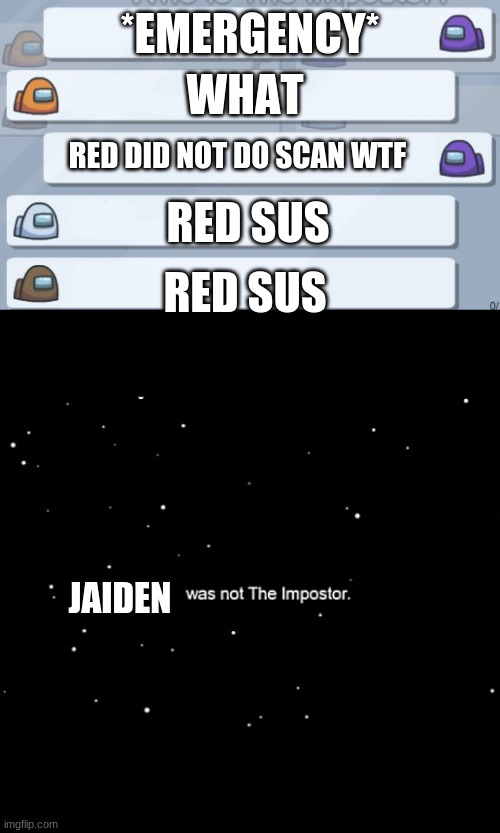 MSMG AMONG US Pt. 1 | *EMERGENCY*; WHAT; RED DID NOT DO SCAN WTF; RED SUS; RED SUS; JAIDEN | image tagged in among us chat,x was not the imposter | made w/ Imgflip meme maker