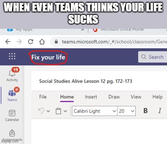 Fix your life | WHEN EVEN TEAMS THINKS YOUR LIFE
SUCKS | image tagged in fix your life | made w/ Imgflip meme maker