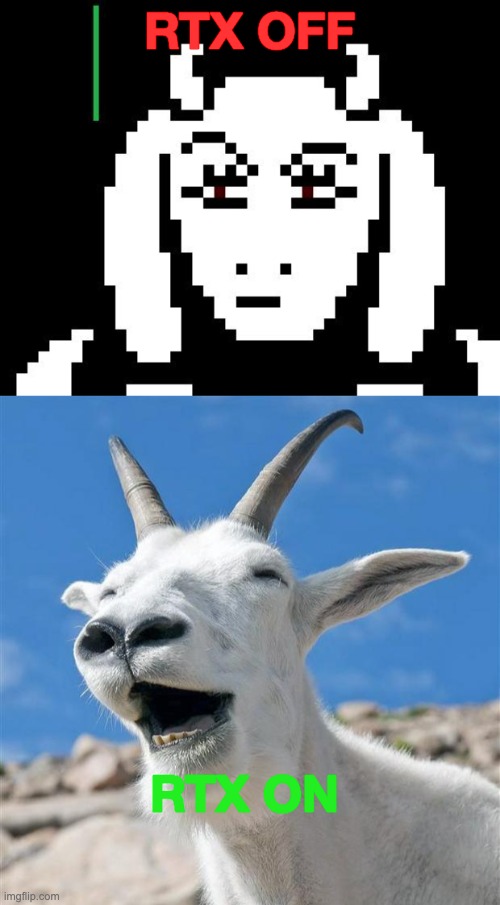 RTX OFF RTX ON | image tagged in undertale - toriel,memes,laughing goat | made w/ Imgflip meme maker