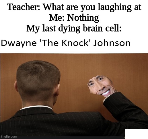 lol | Teacher: What are you laughing at
Me: Nothing
My last dying brain cell: | image tagged in blank white template | made w/ Imgflip meme maker