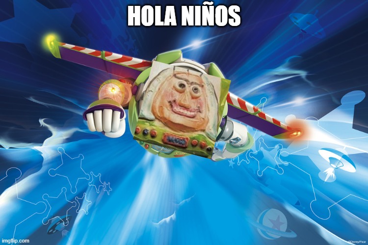 Buzz Lightyear to Infinity | HOLA NIÑOS | image tagged in buzz lightyear to infinity | made w/ Imgflip meme maker